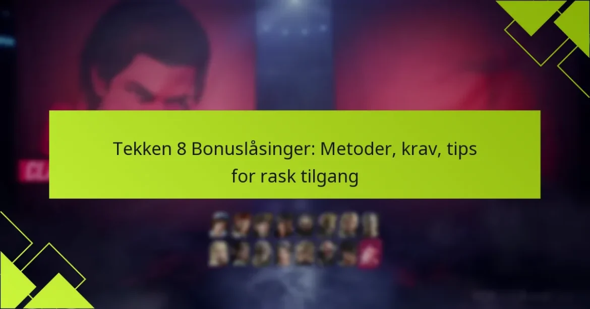 Tekken 8 Bonuslåsinger: Metoder, krav, tips for rask tilgang