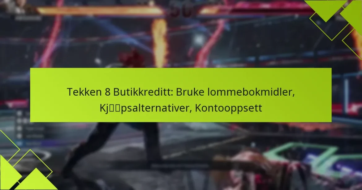 Tekken 8 Butikkreditt: Bruke lommebokmidler, Kjøpsalternativer, Kontooppsett