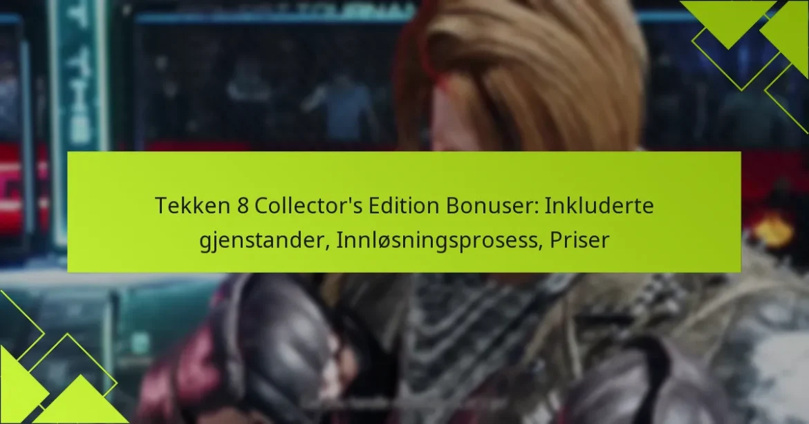 Tekken 8 Collector’s Edition Bonuser: Inkluderte gjenstander, Innløsningsprosess, Priser