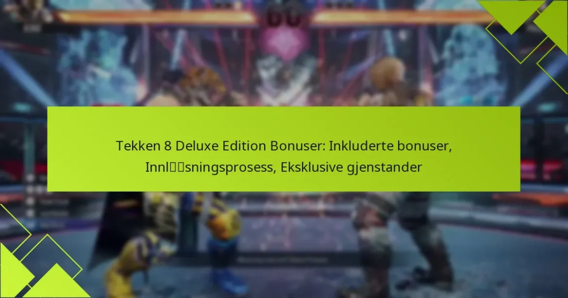Tekken 8 Deluxe Edition Bonuser: Inkluderte bonuser, Innløsningsprosess, Eksklusive gjenstander