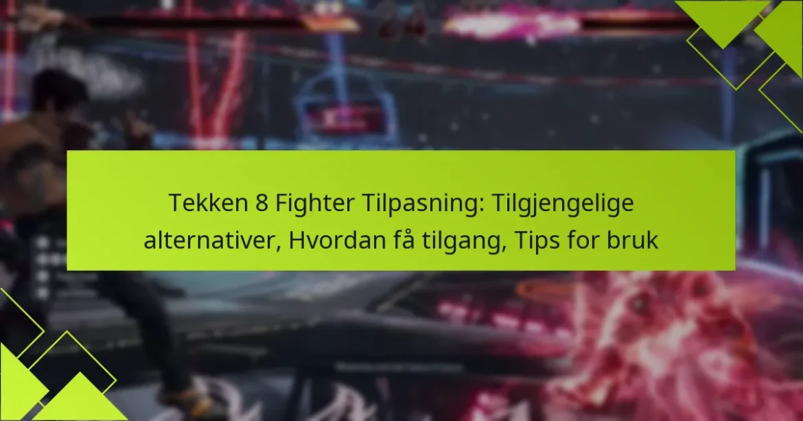 Tekken 8 Fighter Tilpasning: Tilgjengelige alternativer, Hvordan få tilgang, Tips for bruk