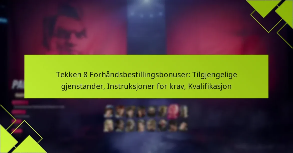 Tekken 8 Forhåndsbestillingsbonuser: Tilgjengelige gjenstander, Instruksjoner for krav, Kvalifikasjon