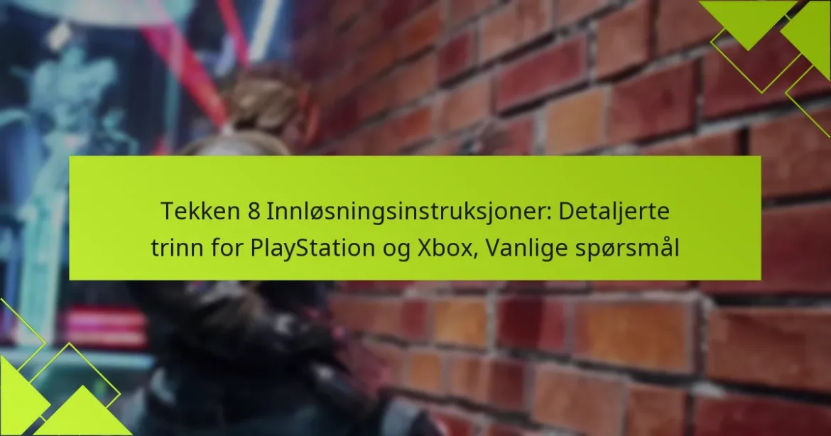 Tekken 8 Innløsningsinstruksjoner: Detaljerte trinn for PlayStation og Xbox, Vanlige spørsmål