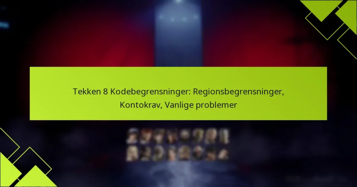 Tekken 8 Kodebegrensninger: Regionsbegrensninger, Kontokrav, Vanlige problemer
