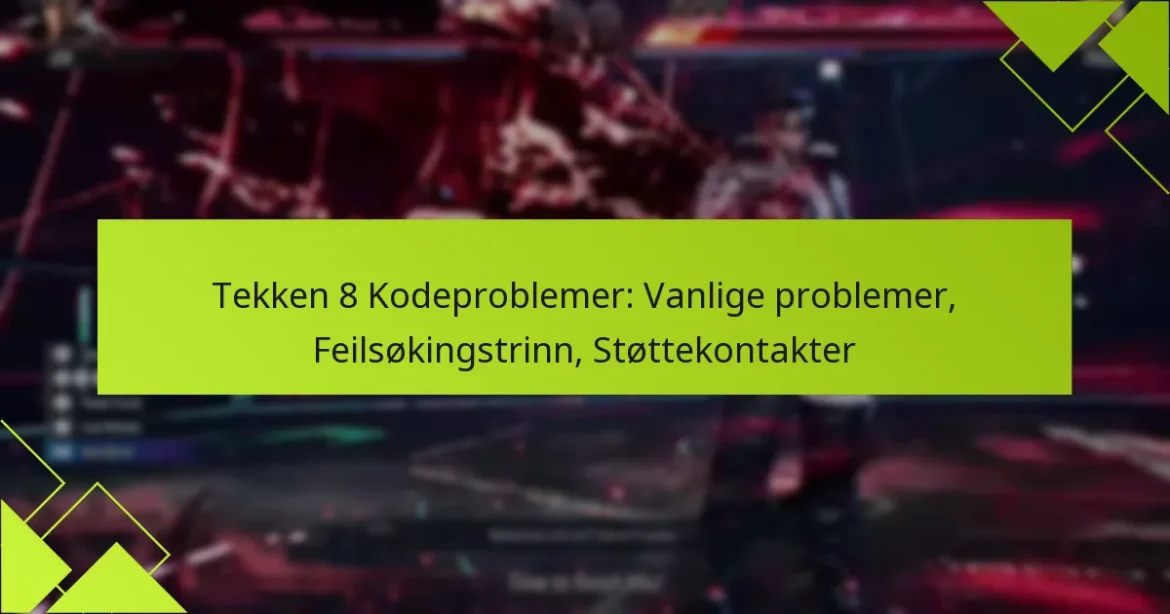 Tekken 8 Kodeproblemer: Vanlige problemer, Feilsøkingstrinn, Støttekontakter