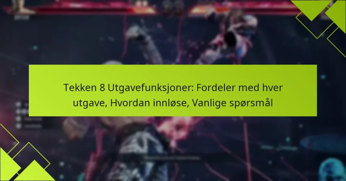 Tekken 8 Utgavefunksjoner: Fordeler med hver utgave, Hvordan innløse, Vanlige spørsmål