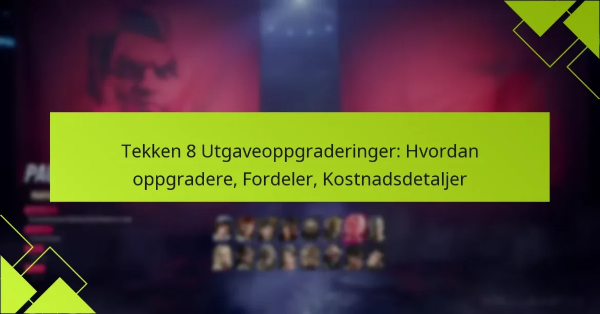 Tekken 8 Utgaveoppgraderinger: Hvordan oppgradere, Fordeler, Kostnadsdetaljer