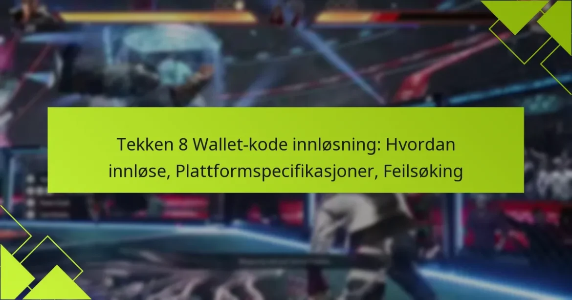 Tekken 8 Wallet-kode innløsning: Hvordan innløse, Plattformspecifikasjoner, Feilsøking