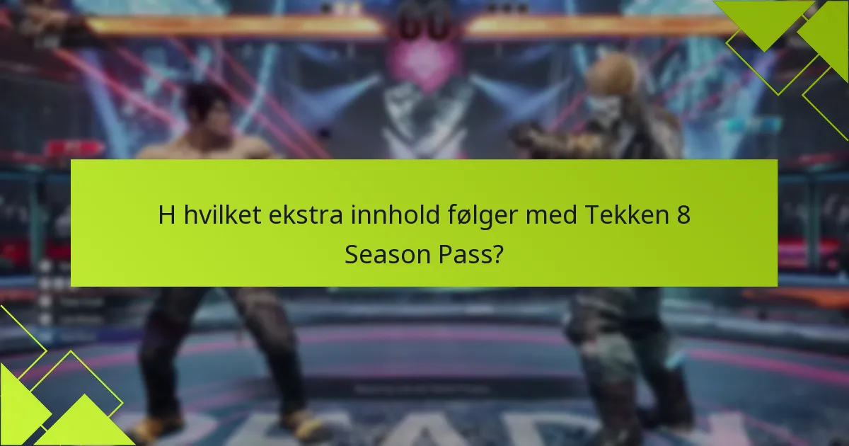 Hvilke krigere er inkludert i Tekken 8 Season Pass?