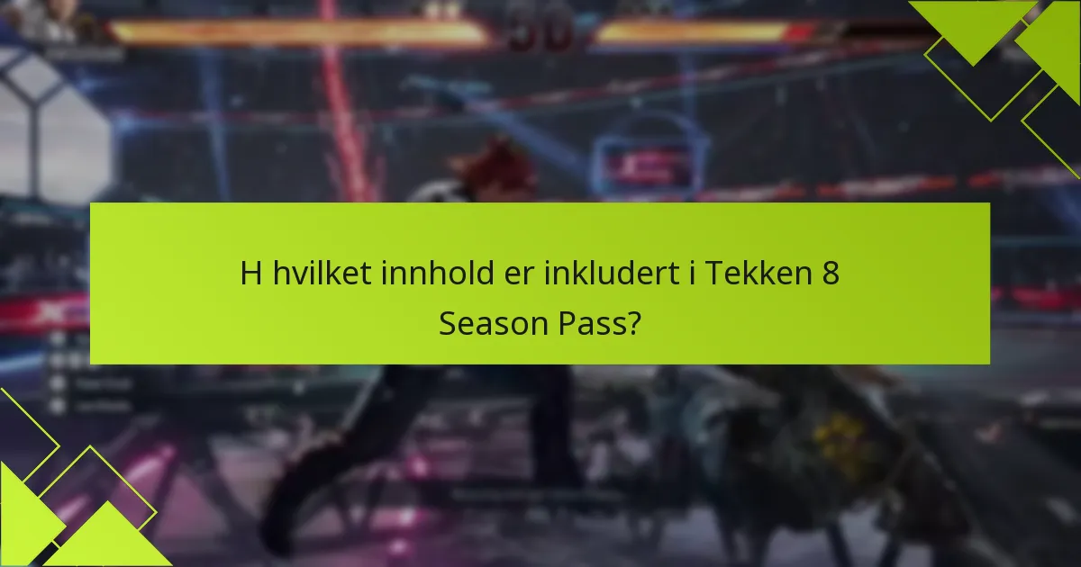 Hva er fordelene med å kjøpe Tekken 8 Season Pass?