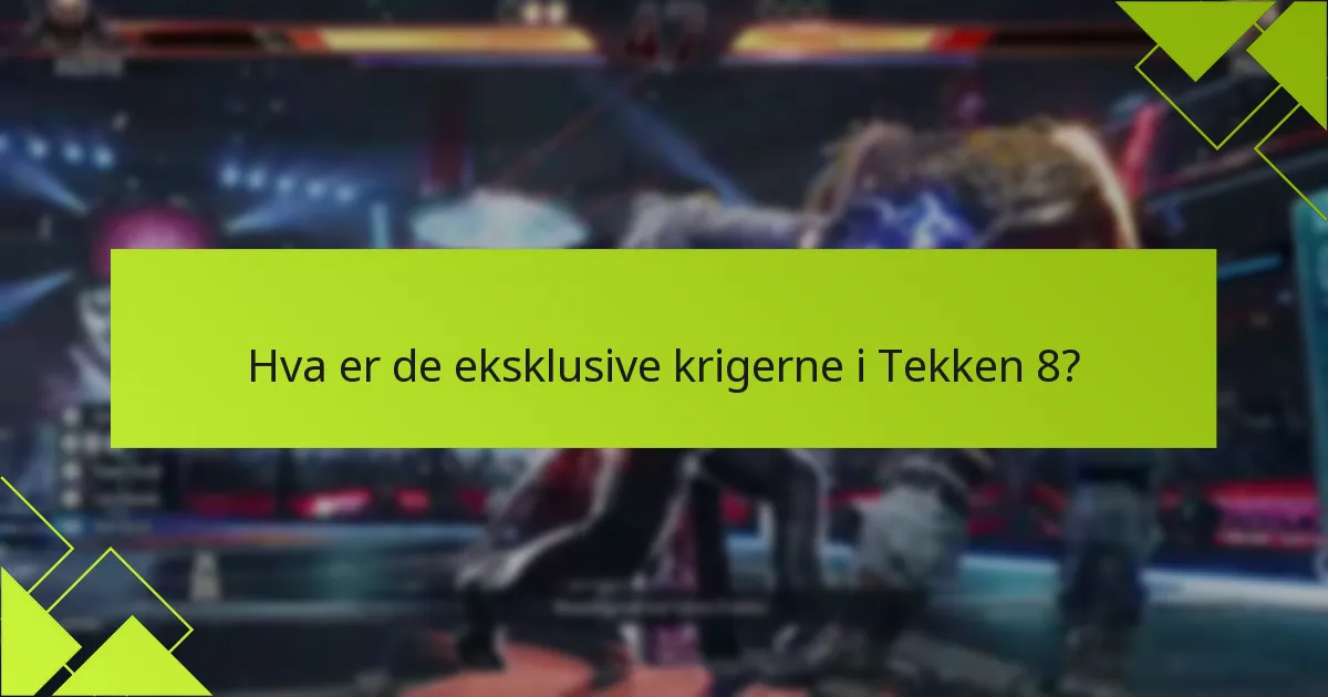 Når vil eksklusive krigere være tilgjengelige i Tekken 8?
