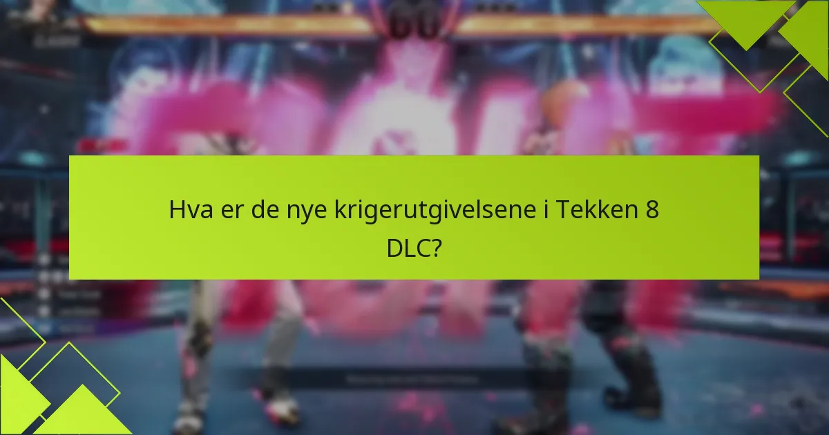 Hva er de viktigste oppdateringsnotatene for Tekken 8 DLC?