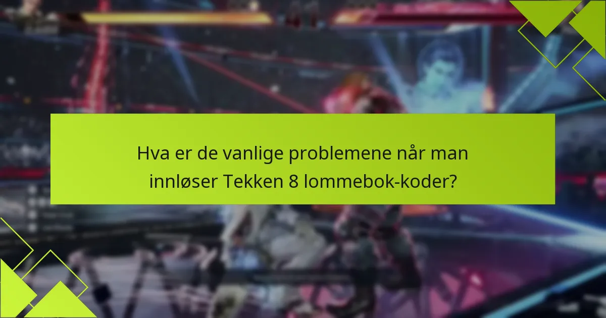 Hvordan kan jeg få tilgang til Tekken 8 lommebok-koder?
