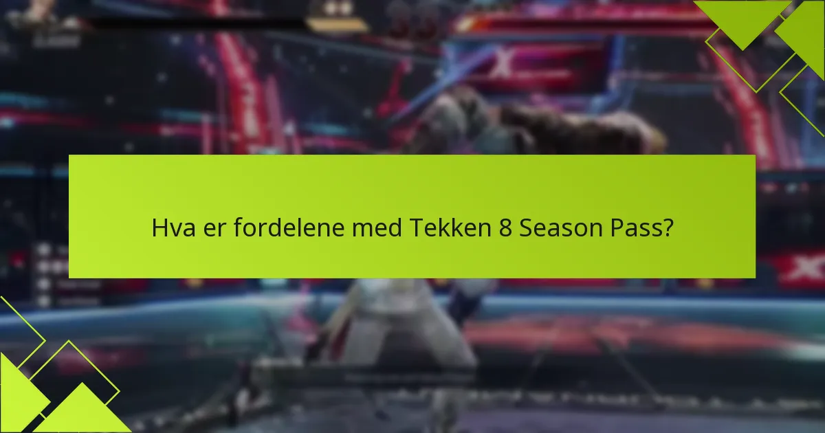 H hvilket ekstra innhold følger med Tekken 8 Season Pass?