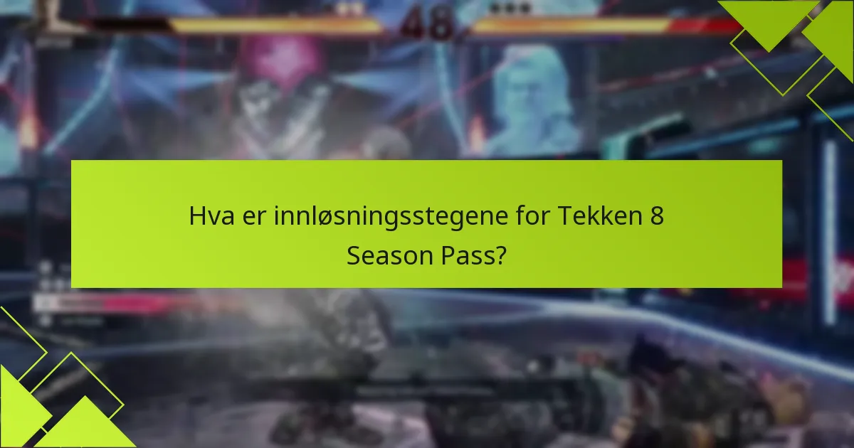 Hvordan kan jeg kreve Tekken 8 Season Pass?