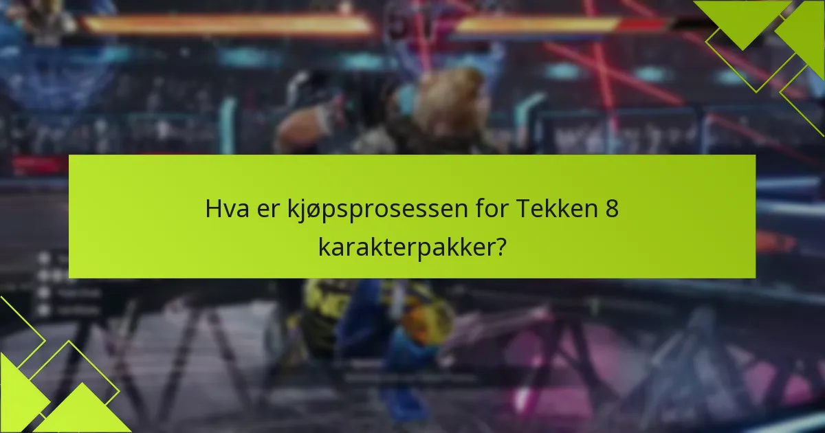 Hva er kjøpsprosessen for Tekken 8 karakterpakker?
