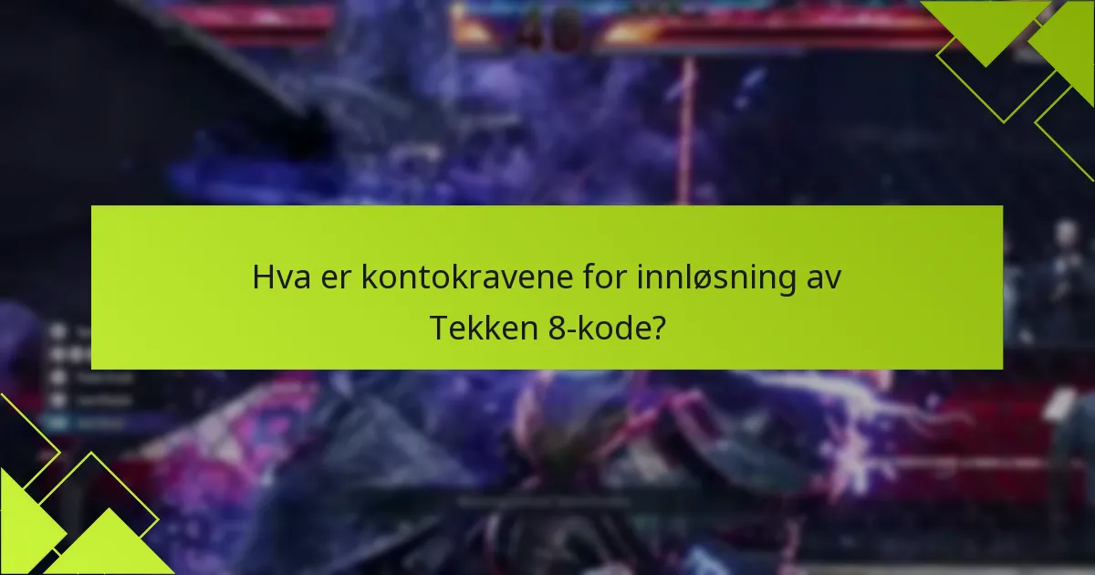 Hva er kontokravene for innløsning av Tekken 8-kode?