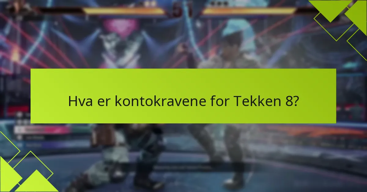 Hva er kontokravene for Tekken 8?