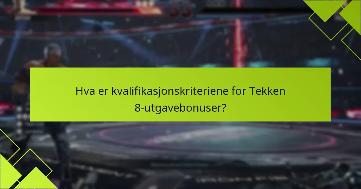 Hvilke vanlige problemer oppstår når man krever Tekken 8-utgavebonuser?