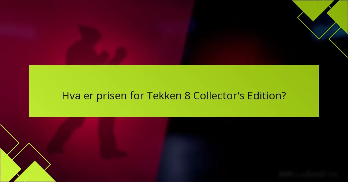 Hva er prisen for Tekken 8 Collector’s Edition?