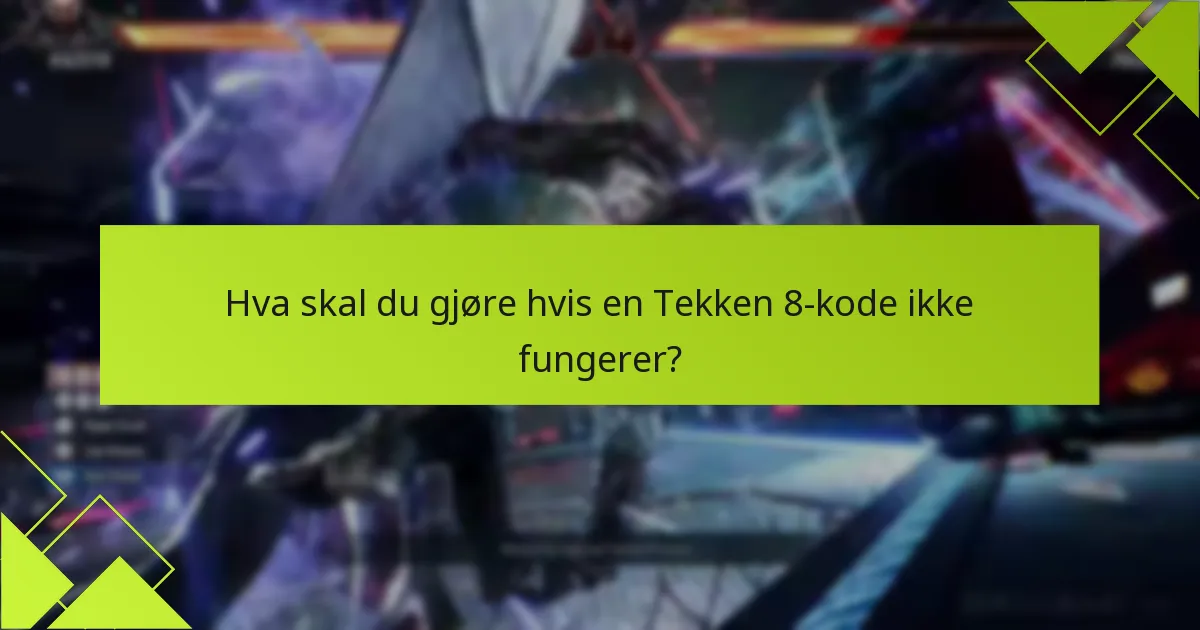 Hva skal du gjøre hvis en Tekken 8-kode ikke fungerer?