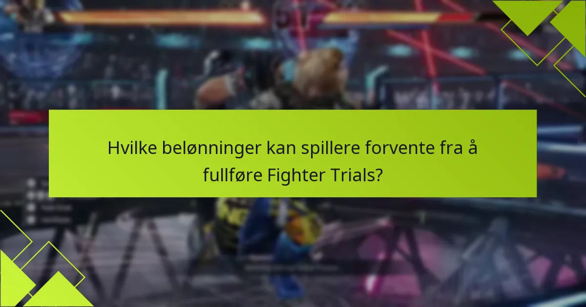 Hvilke belønninger kan spillere forvente fra å fullføre Fighter Trials?
