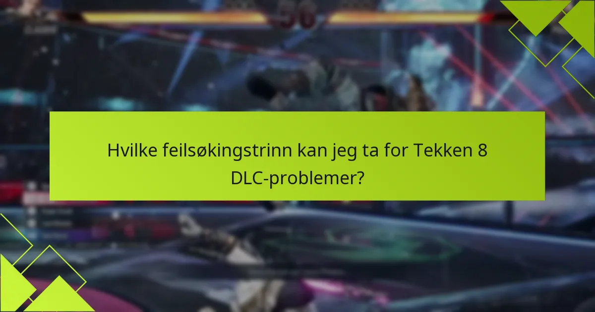 H hvilket DLC-innhold er tilgjengelig for Tekken 8?