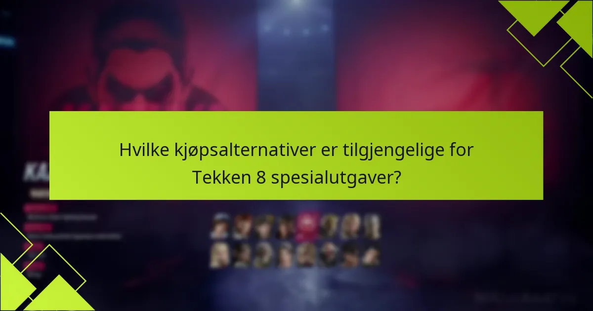 Hva er fordelene og ulempene med hver Tekken 8 spesialutgave?