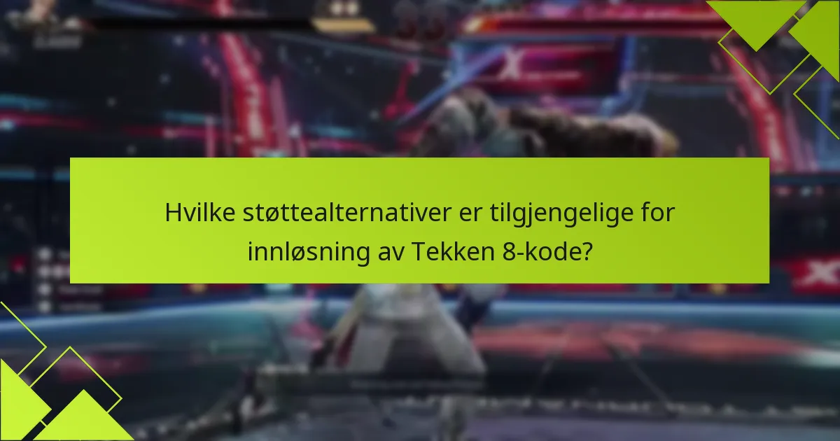Hva skal jeg gjøre hvis Tekken 8-koden min ikke fungerer?