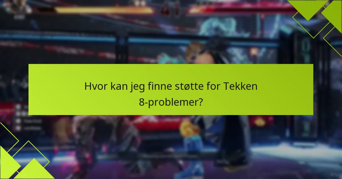 Hva er de nyeste oppdateringene om kjente problemer i Tekken 8?