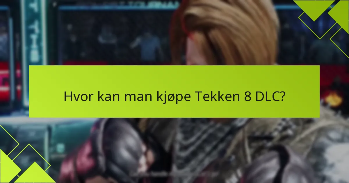 Hvor kan man kjøpe Tekken 8 DLC?