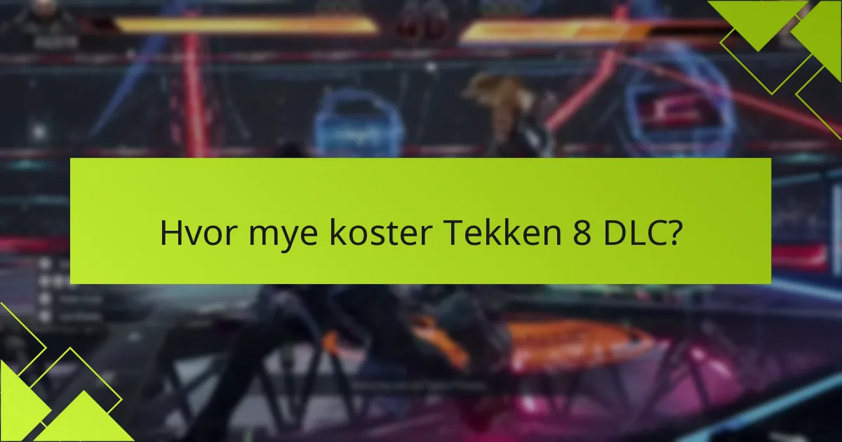 Hvilket ekstra innhold er tilgjengelig med Tekken 8 DLC?