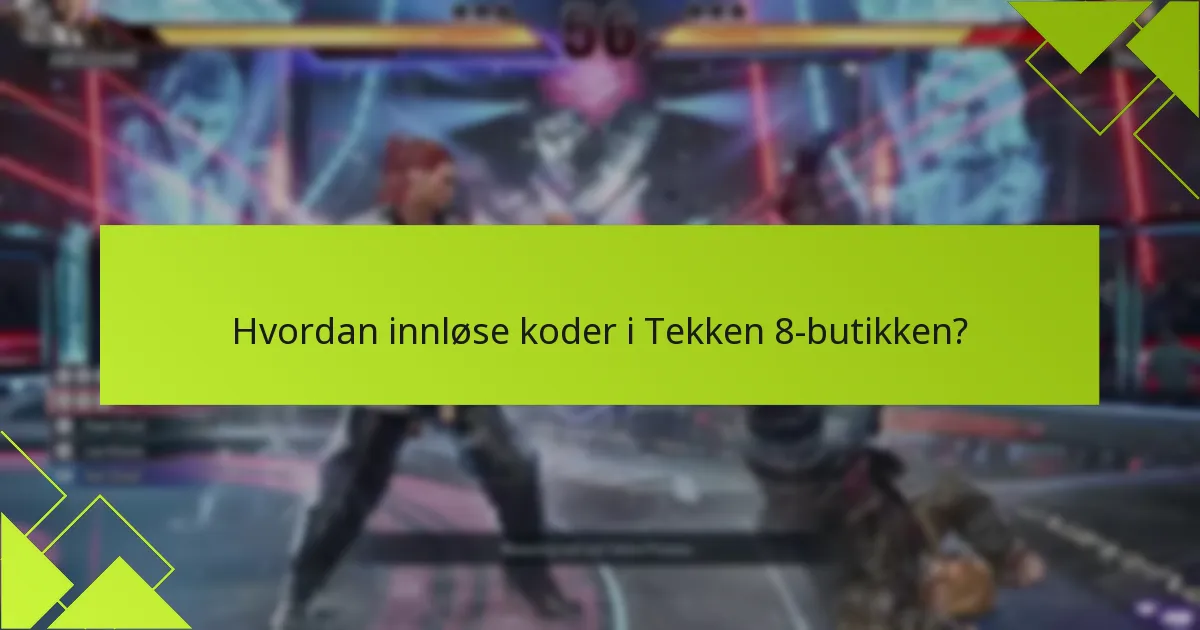 Hva bør jeg vurdere før jeg foretar et kjøp i Tekken 8-butikken?