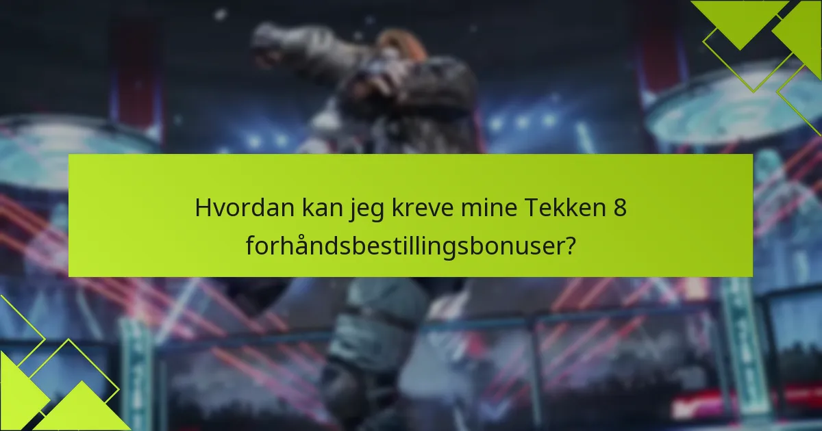 Hvordan sammenlignes Tekken 8 forhåndsbestillingsbonuser med tidligere titler?